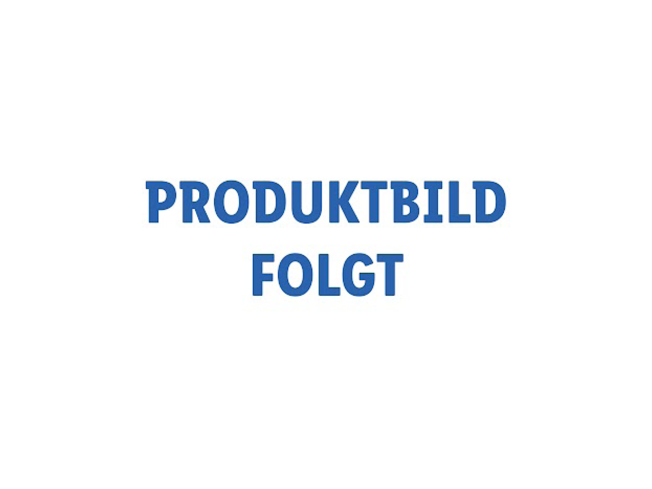 Platzhalterbild mit dem Text 'PRODUKTBILD FOLGT' in blauer Schrift auf weißem Hintergrund.